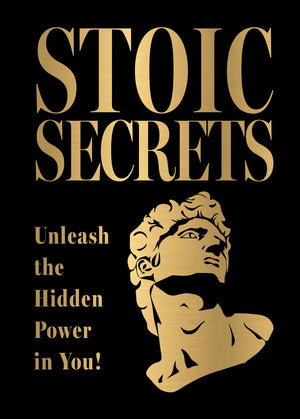 Stoic Secrets: Unleash The Hidden Power In You!