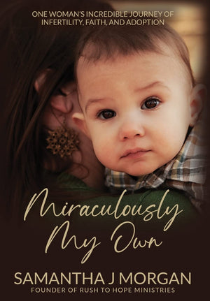 Miraculously My Own: One woman's incredible journey of infertility, faith, and adoption,Used