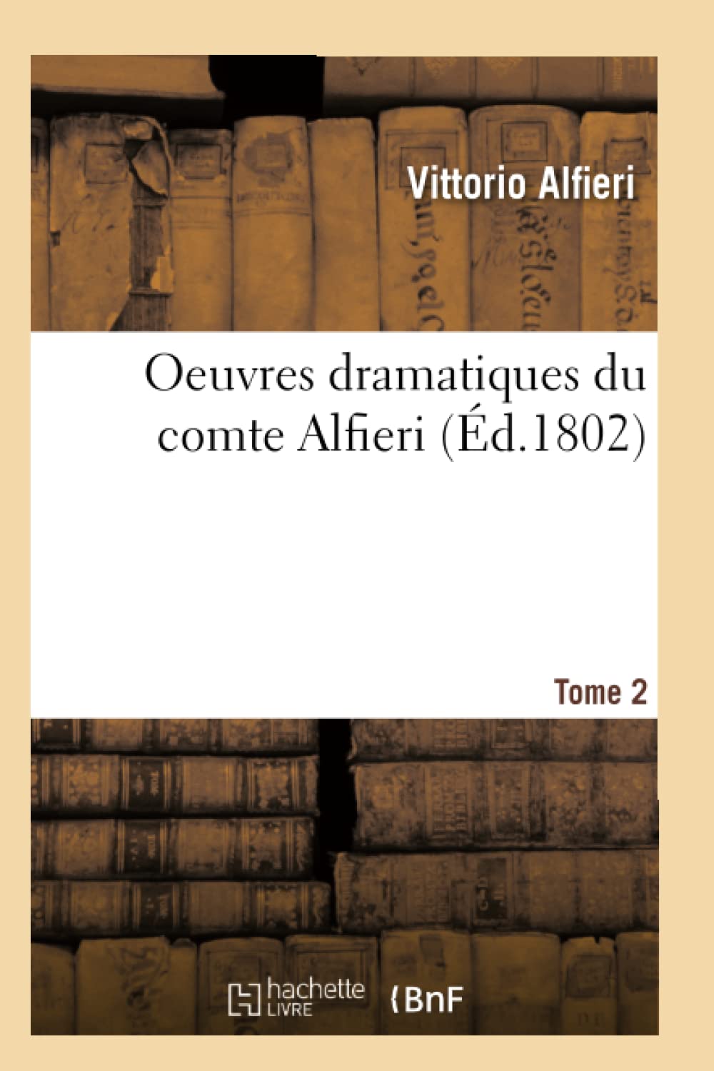 Oeuvres Dramatiques Du Comte Alfieri. Tome 2 (D.1802) (Litterature) (French Edition),New