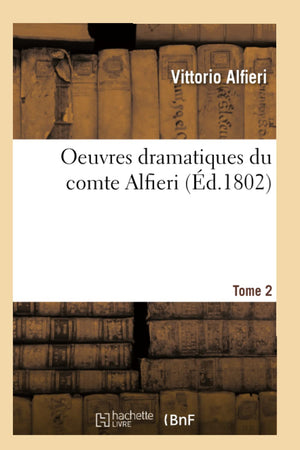 Oeuvres Dramatiques Du Comte Alfieri. Tome 2 (D.1802) (Litterature) (French Edition),New