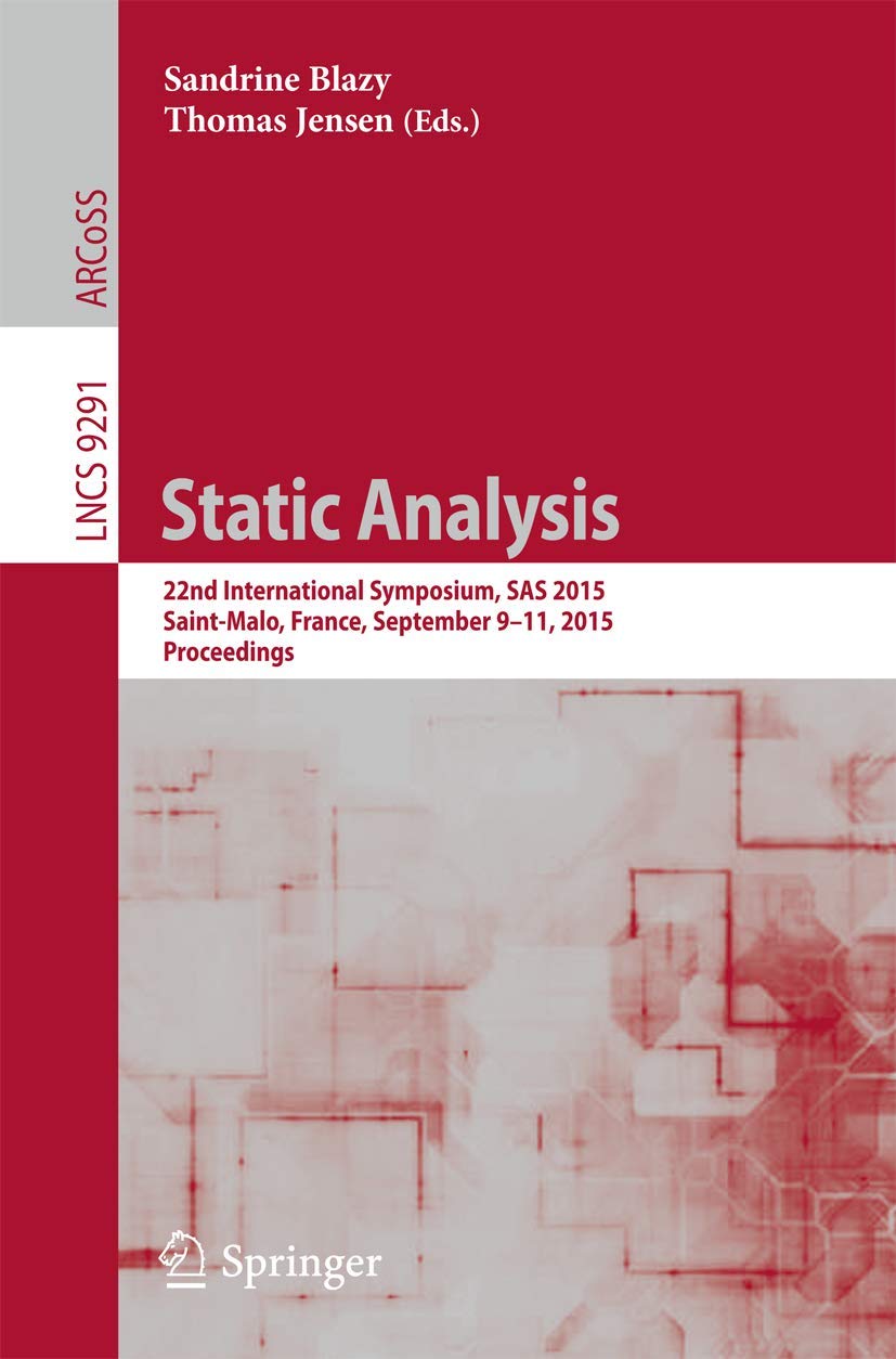 Static Analysis: 22nd International Symposium, SAS 2015, SaintMalo, France, September 911, 2015, Proceedings (Lecture Notes in,Used
