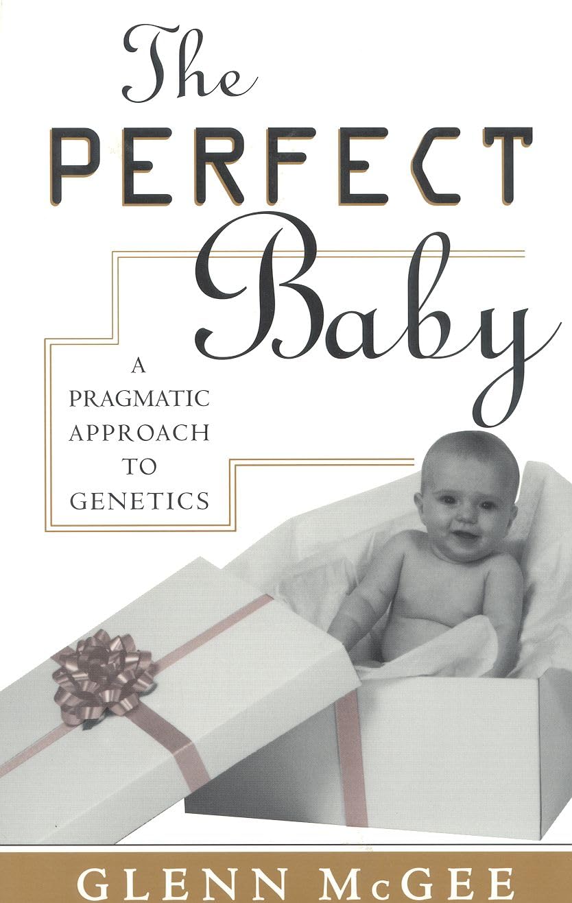 The Perfect Baby: A Pragmatic Approach To Genetics,New