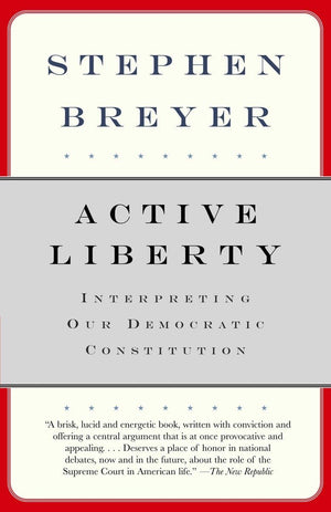 Active Liberty: Interpreting Our Democratic Constitution,Used