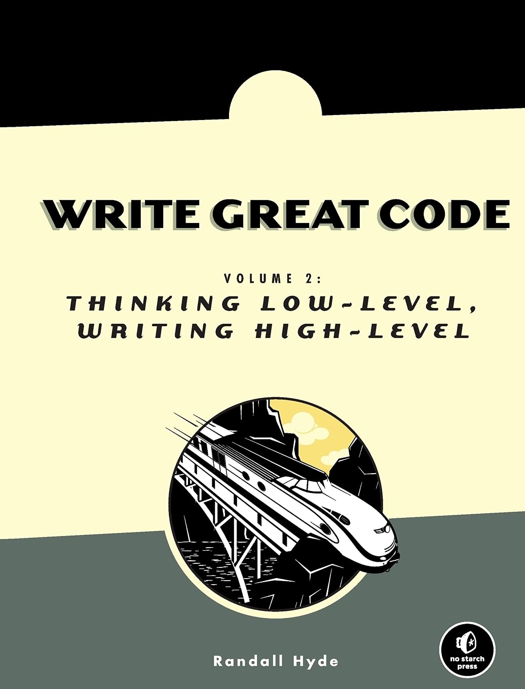 Write Great Code, Volume 2: Thinking Lowlevel, Writing Highlevel,New