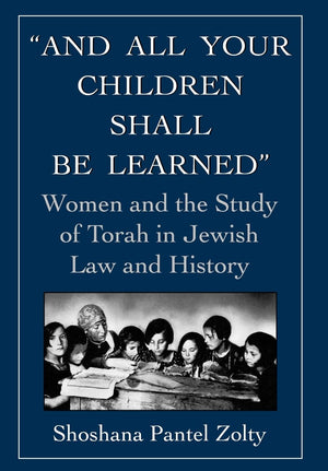 And All Your Children Shall Be Learned: Women and the Study of Torah in Jewish Law and History,Used