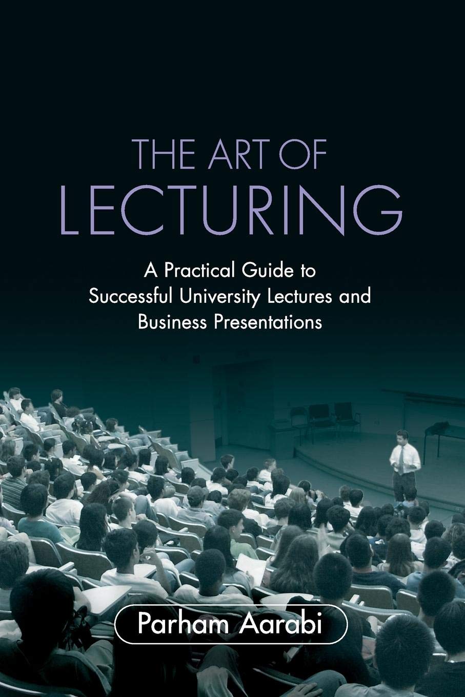 The Art of Lecturing: A Practical Guide to Successful University Lectures and Business Presentations,Used