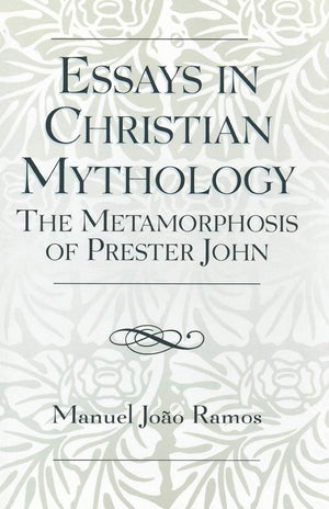 Essays in Christian Mythology: The Metamorphosis of Prester John,Used