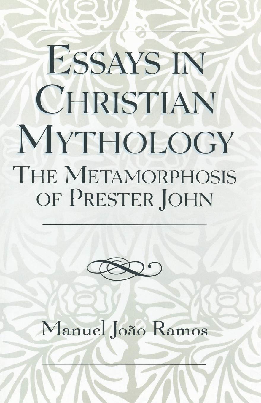 Essays in Christian Mythology: The Metamorphosis of Prester John,Used