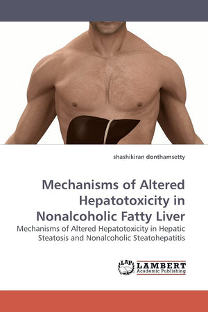 Mechanisms of Altered Hepatotoxicity in Nonalcoholic Fatty Liver: Mechanisms of Altered Hepatotoxicity in Hepatic Steatosis and ,Used