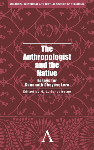 The Anthropologist And The Native: Essays For Gananath Obeyesekere (Anthem South Asian Studies,Cultural, Historical And Textual ,Used