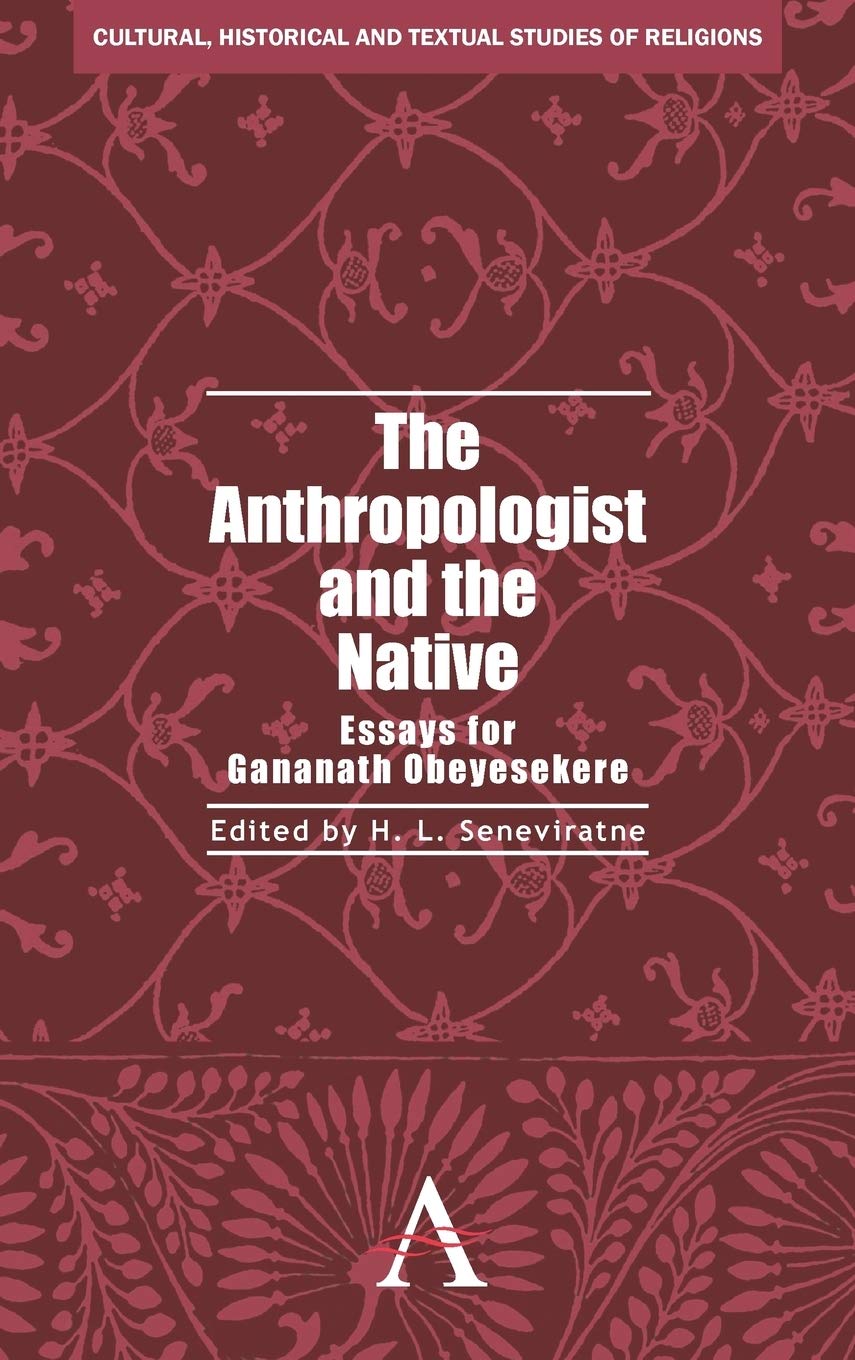 The Anthropologist And The Native: Essays For Gananath Obeyesekere (Anthem South Asian Studies,Cultural, Historical And Textual ,Used