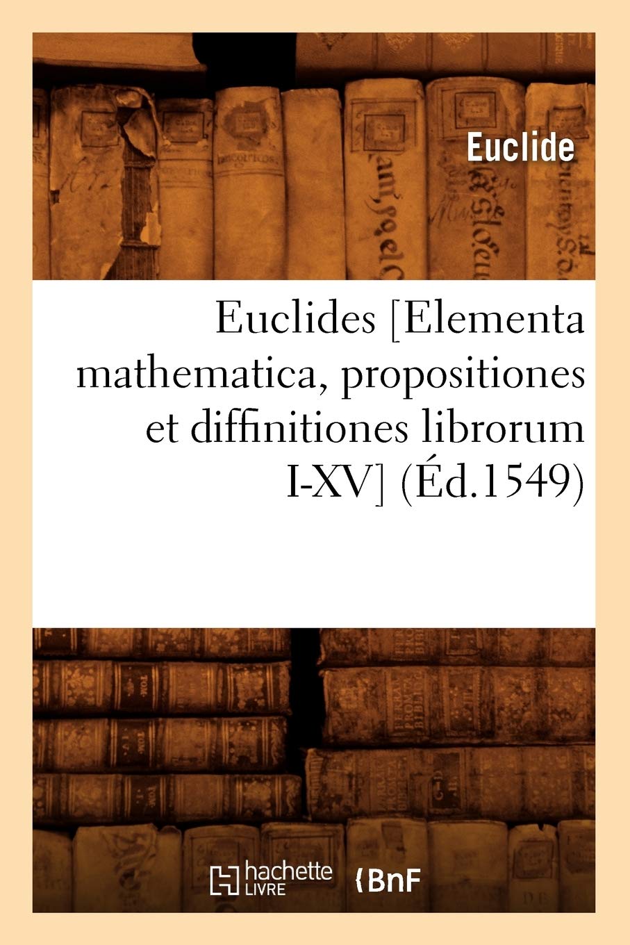 Euclides [Elementa Mathematica, Propositiones Et Diffinitiones Librorum IXV] (d.1549) (Sciences) (French Edition),Used