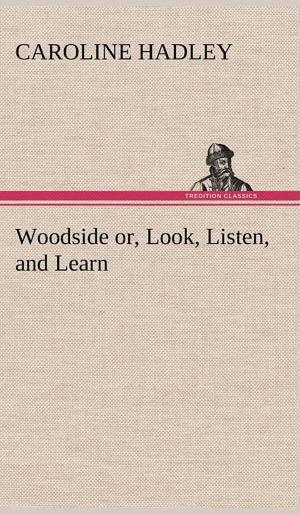 Woodside or, Look, Listen, and Learn.,Used