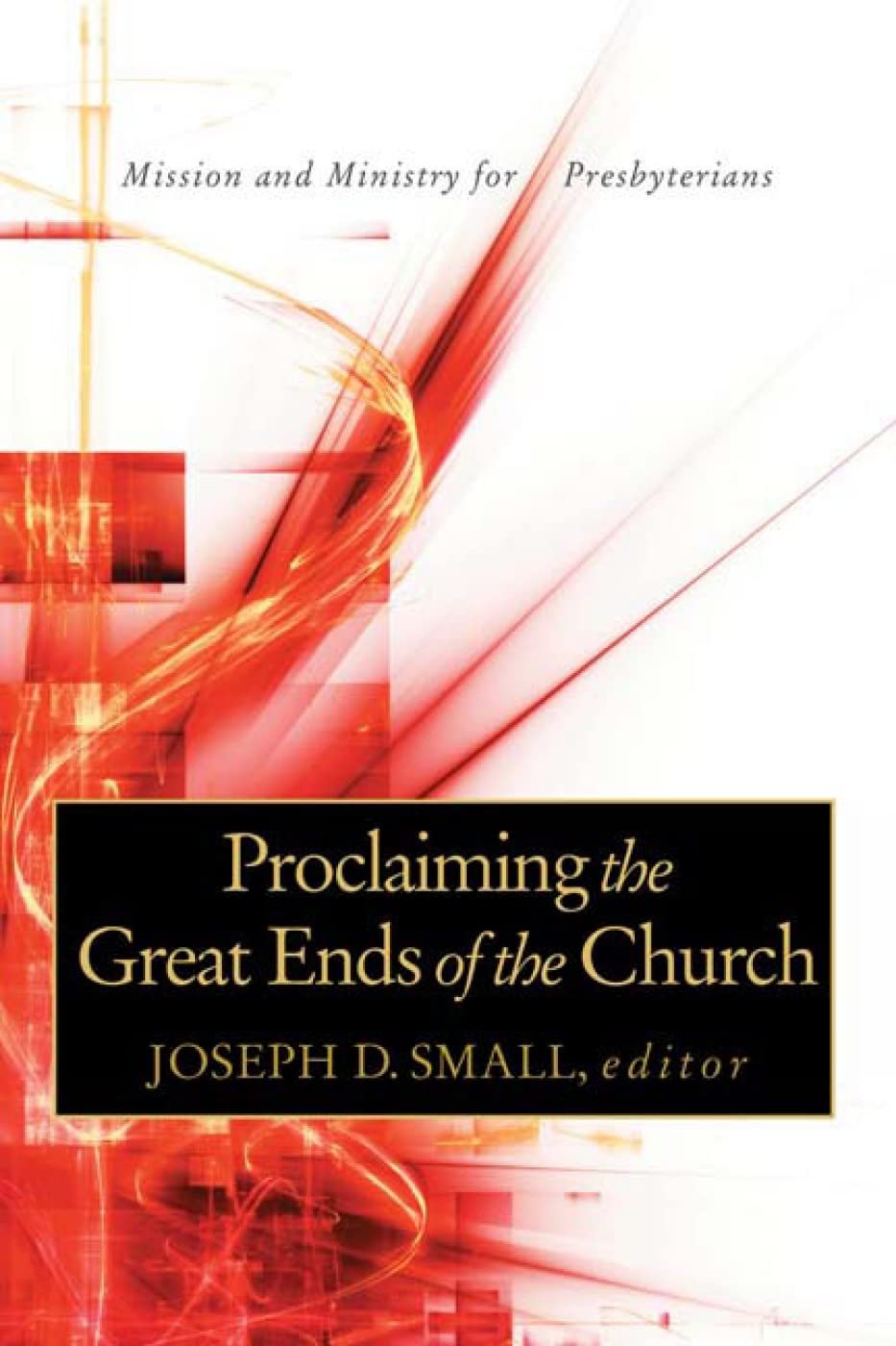 Proclaiming the Great Ends of the Church: Mission and Ministry for Presbyterians,Used