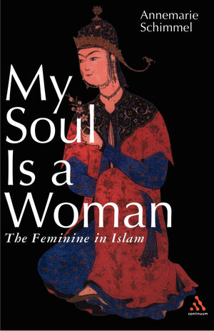 My Soul Is A Woman: The Feminine In Islam,Used
