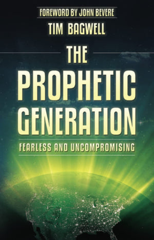 The Prophetic Generation: Fearless and Uncompromising,New