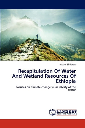 Recapitulation Of Water And Wetland Resources Of Ethiopia: Focuses on Climate change vulnerability of the sector,Used