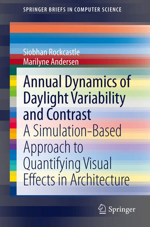 Annual Dynamics of Daylight Variability and Contrast: A SimulationBased Approach to Quantifying Visual Effects in Architecture ,Used