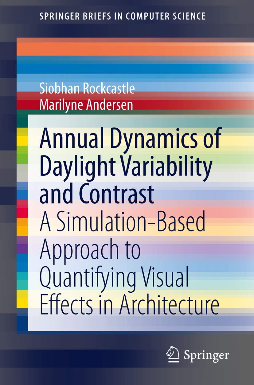 Annual Dynamics of Daylight Variability and Contrast: A SimulationBased Approach to Quantifying Visual Effects in Architecture ,Used