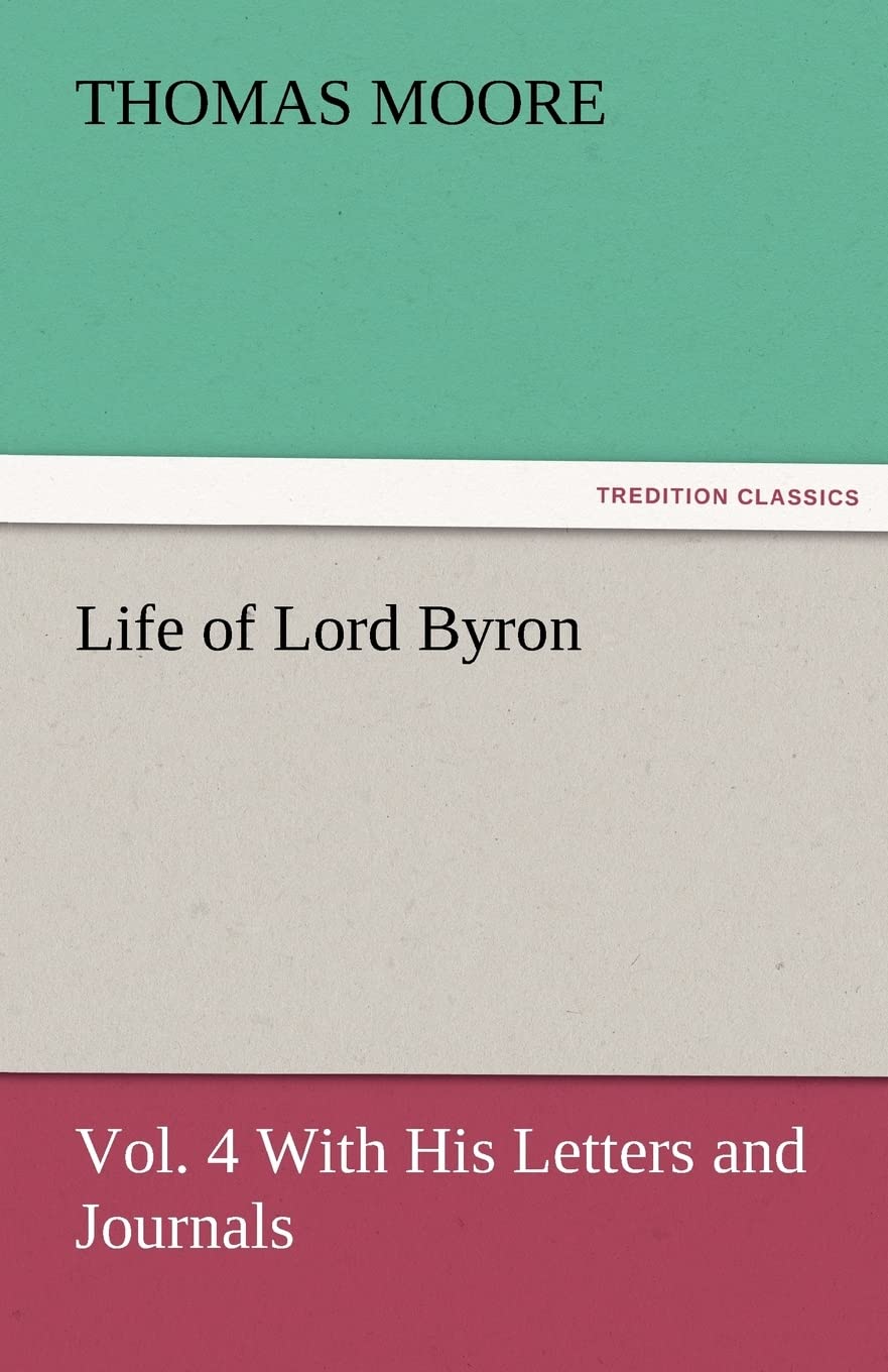 Life of Lord Byron, Vol. 4 With His Letters and Journals,Used