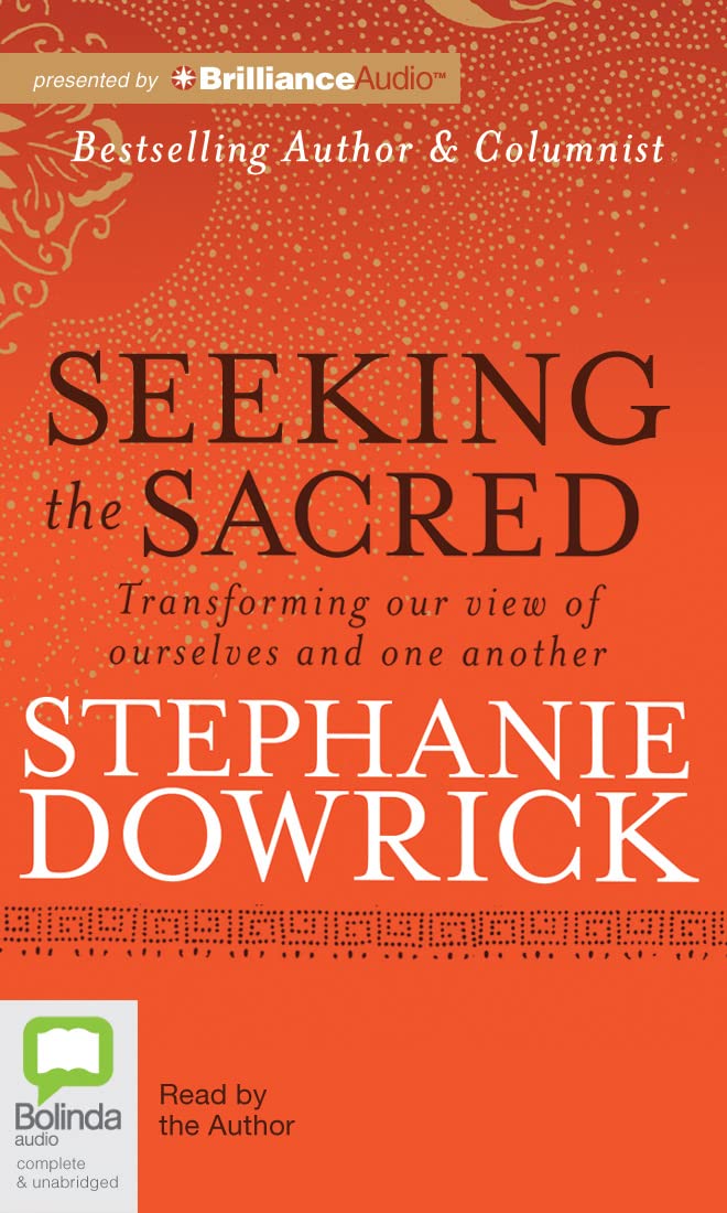 Seeking The Sacred: Transforming Our View Of Ourselves And One Another,Used