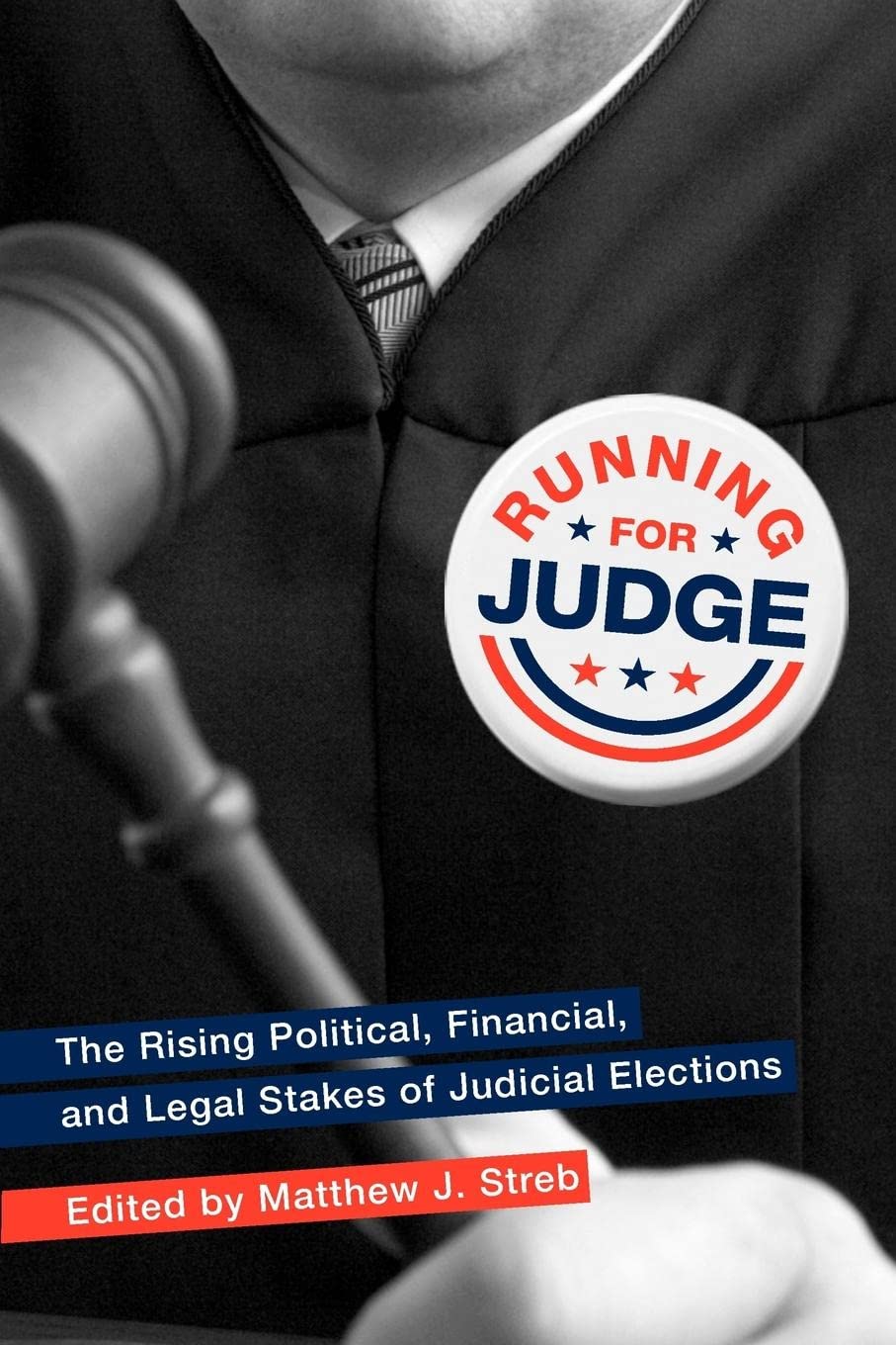 Running For Judge: The Rising Political, Financial, And Legal Stakes Of Judicial Elections,New