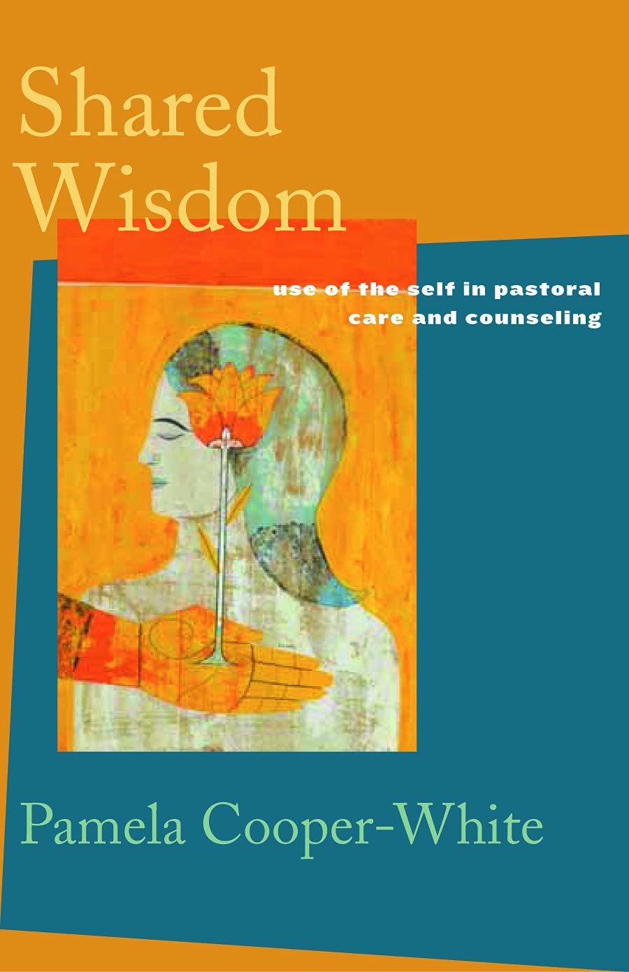 Shared Wisdom: Use of the Self in Pastoral Care and Counseling,Used