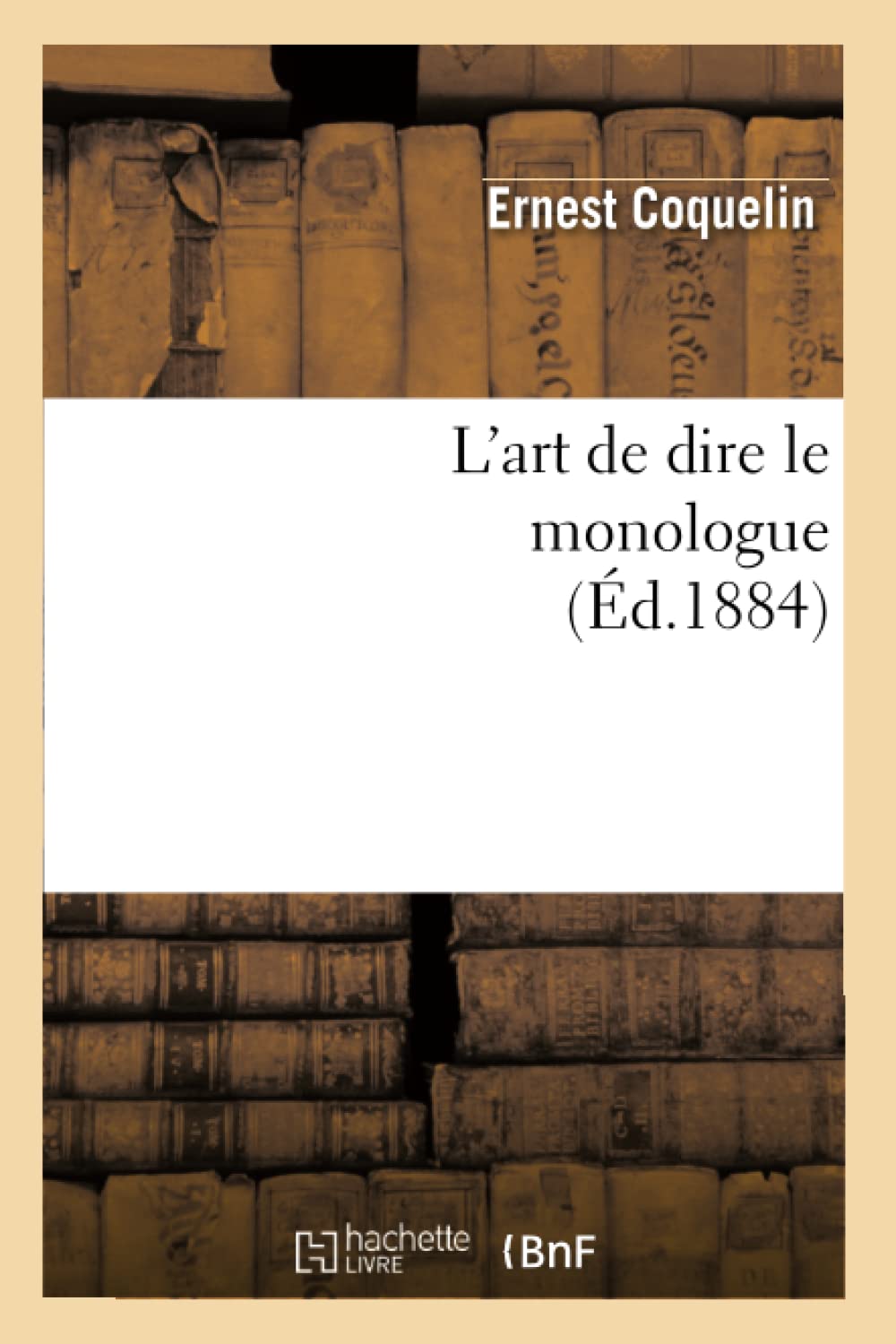 L'Art De Dire Le Monologue (D.1884) (Arts) (French Edition),New
