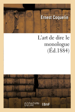 L'Art De Dire Le Monologue (D.1884) (Arts) (French Edition),New