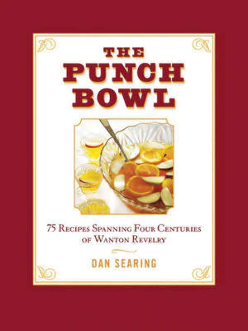 The Punch Bowl: 75 Recipes Spanning Four Centuries of Wanton Revelry,Used