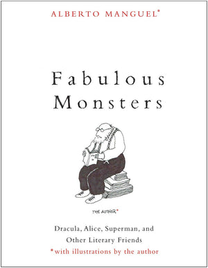 Fabulous Monsters: Dracula, Alice, Superman, and Other Literary Friends,New