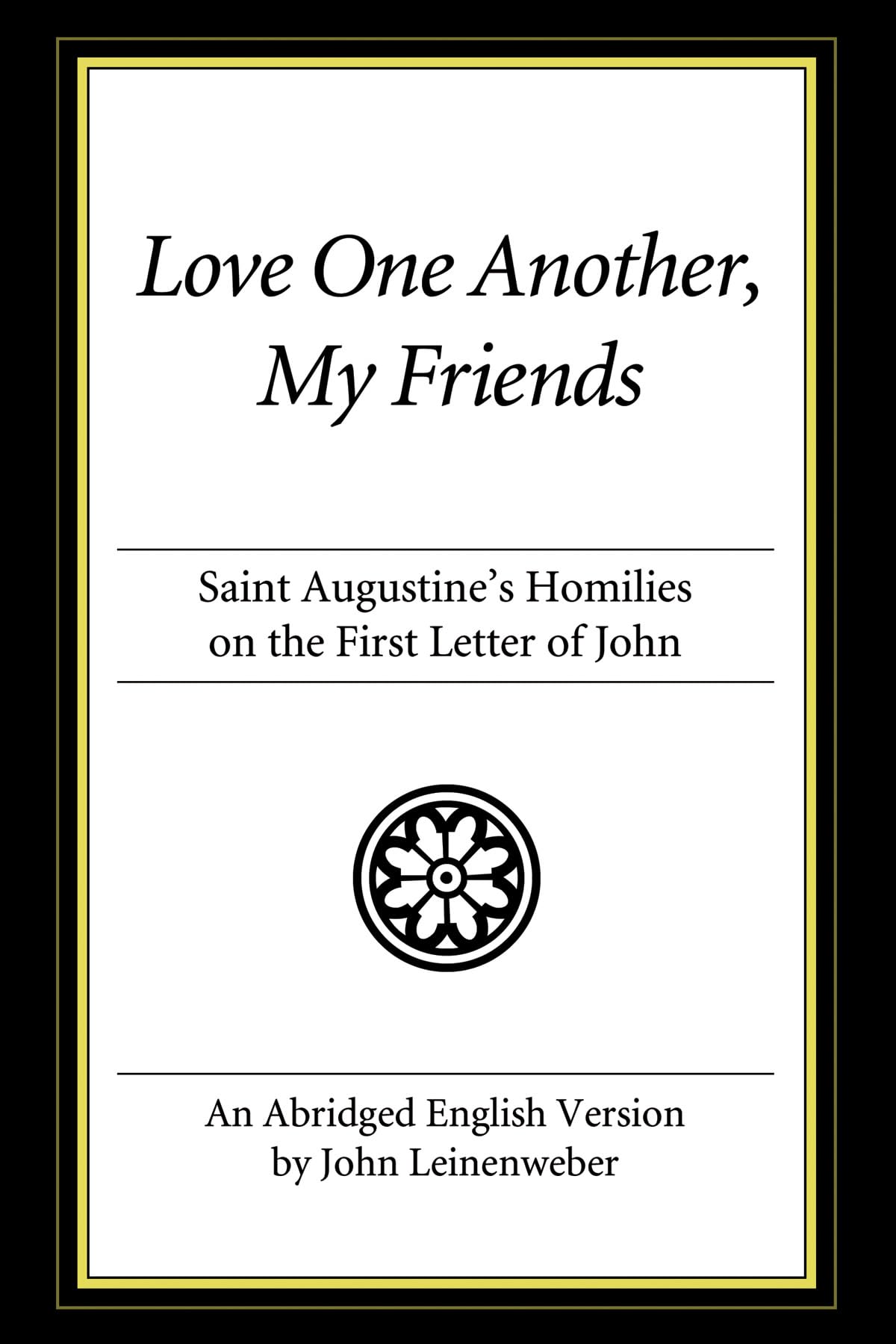 Love One Another, My Friends: St. Augustine's Homilies on the First Letter of John,Used