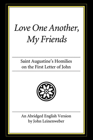 Love One Another, My Friends: St. Augustine's Homilies on the First Letter of John,Used