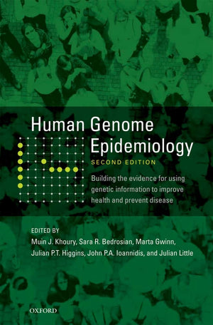 Human Genome Epidemiology, 2nd Edition: Building the evidence for using genetic information to improve health and prevent diseas,New