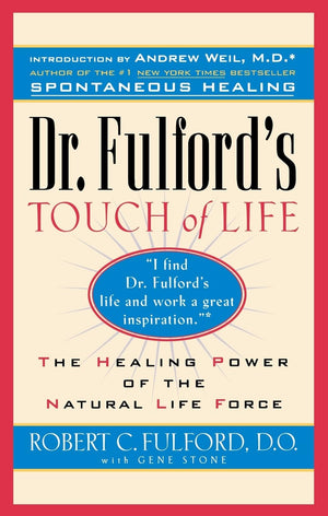 Dr. Fulford'S Touch Of Life: The Healing Power Of The Natural Life Force,New