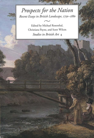 Prospects for the Nation: Recent Essays in British Landscape, 17501880 (Volume 4) (Studies in British Art),Used