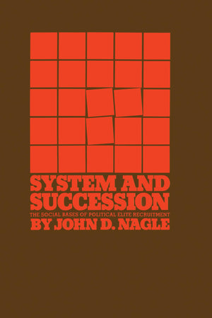 System And Succession: The Social Bases Of Political Elite Recruitment,New