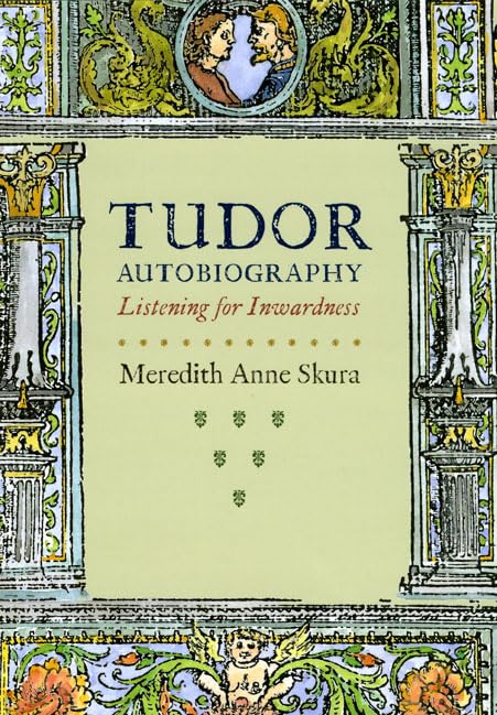 Tudor Autobiography: Listening for Inwardness,New