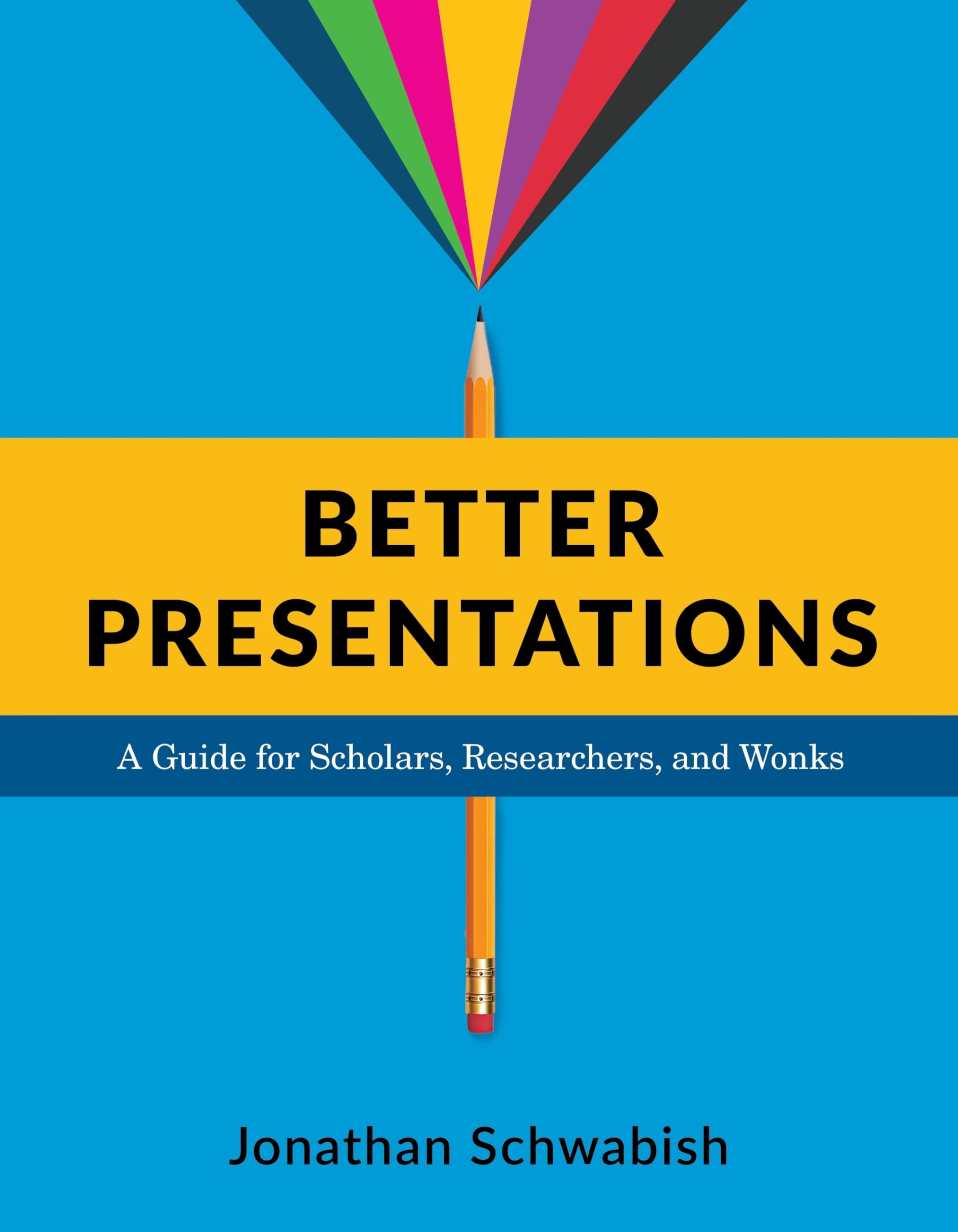 Better Presentations: A Guide For Scholars, Researchers, And Wonks,New
