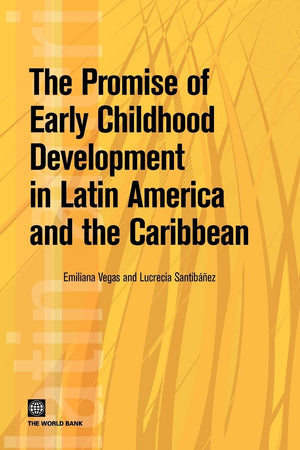 The Promise Of Early Childhood Development In Latin America And The Caribbean (Latin American Development Forum),New
