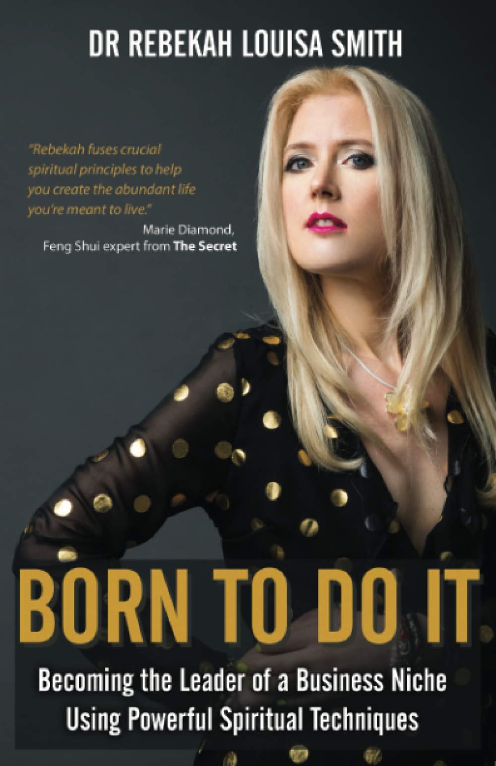 Born To Do It: Becoming the Leader of a Business Niche Using Powerful Spiritual Techniques,Used