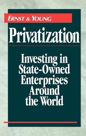 Privatization: Investing In Stateowned Enterprises Around The World,New