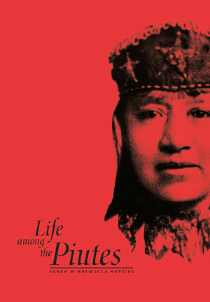 Life Among the Piutes: Their Wrongs And Claims,New