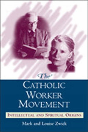 The Catholic Worker Movement: Intellectual And Spiritual Origins