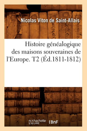 Histoire Gnalogique Des Maisons Souveraines De L'Europe. T2 (D.18111812) (French Edition),New