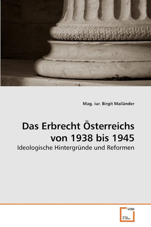 Das Erbrecht sterreichs von 1938 bis 1945: Ideologische Hintergrnde und Reformen (German Edition),Used