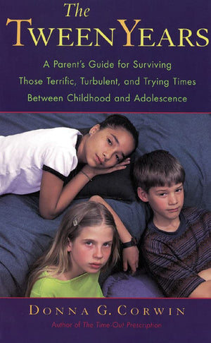 The Tween Years : A Parent'S Guide For Surviving Those Terrific, Turbulent, And Trying Times,Used