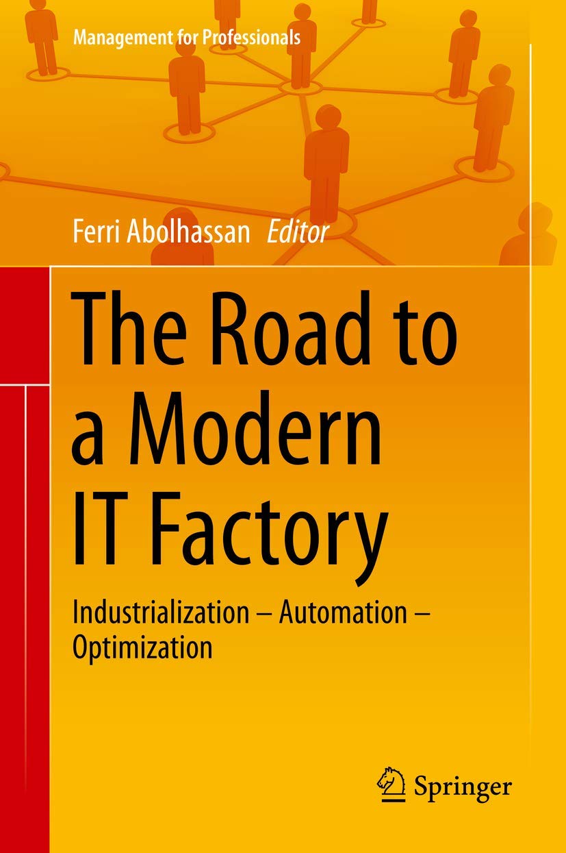 The Road to a Modern IT Factory: Industrialization  Automation  Optimization (Management for Professionals),Used