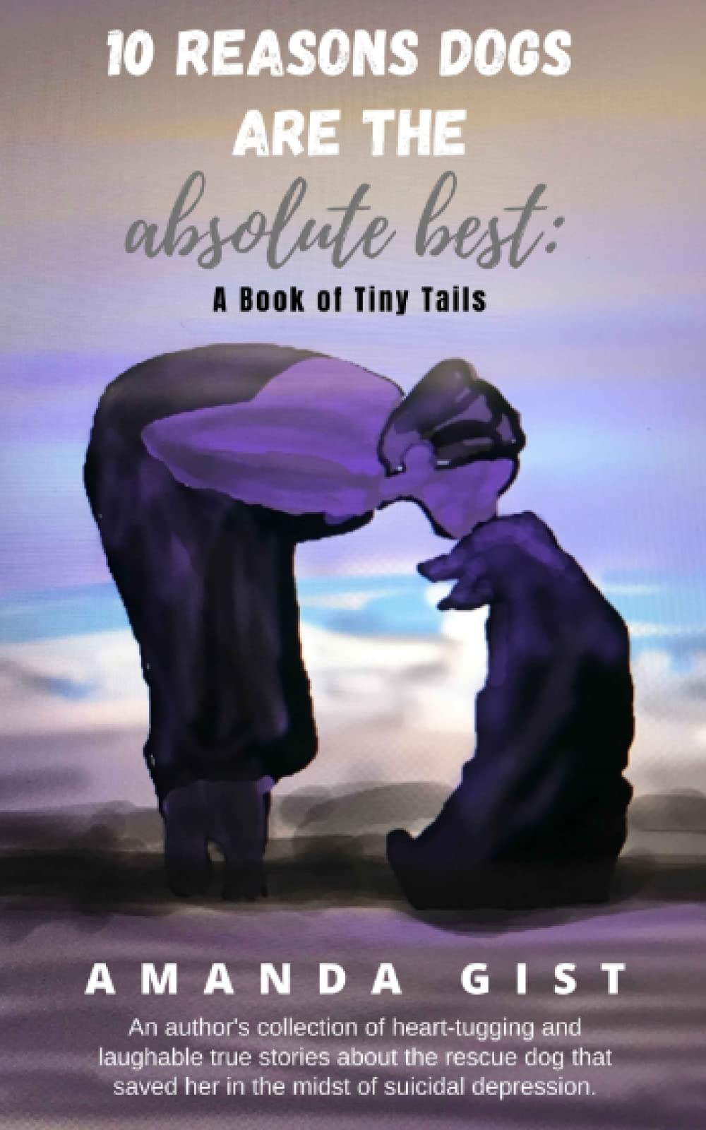 10 Reasons Dogs Are the Absolute Best: A Book of Tiny Tails,Used