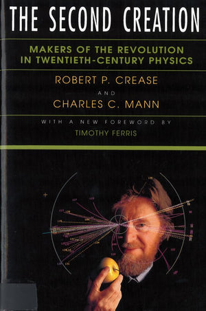 The Second Creation: Makers of the Revolution in TwentiethCentury Physics,Used